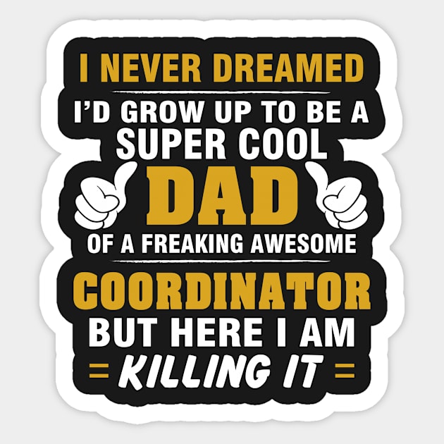 Coordinator Dad  – Cool Dad Of Freaking Awesome Coordinator Sticker by isidrobrooks